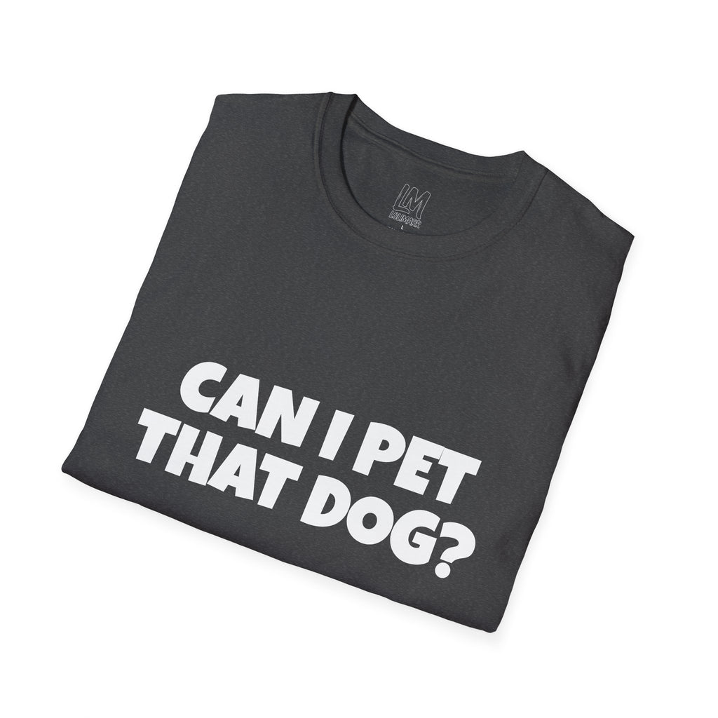 Can I Pet That Dog? T-Shirt — Funny Dog Lover Tee