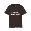 Can I Pet That Dog? T-Shirt — Funny Dog Lover Tee