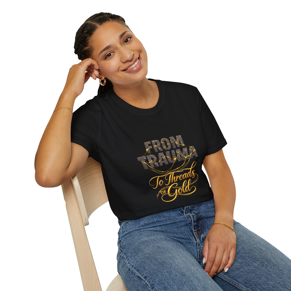 From Trauma to Threads of Gold T-Shirt