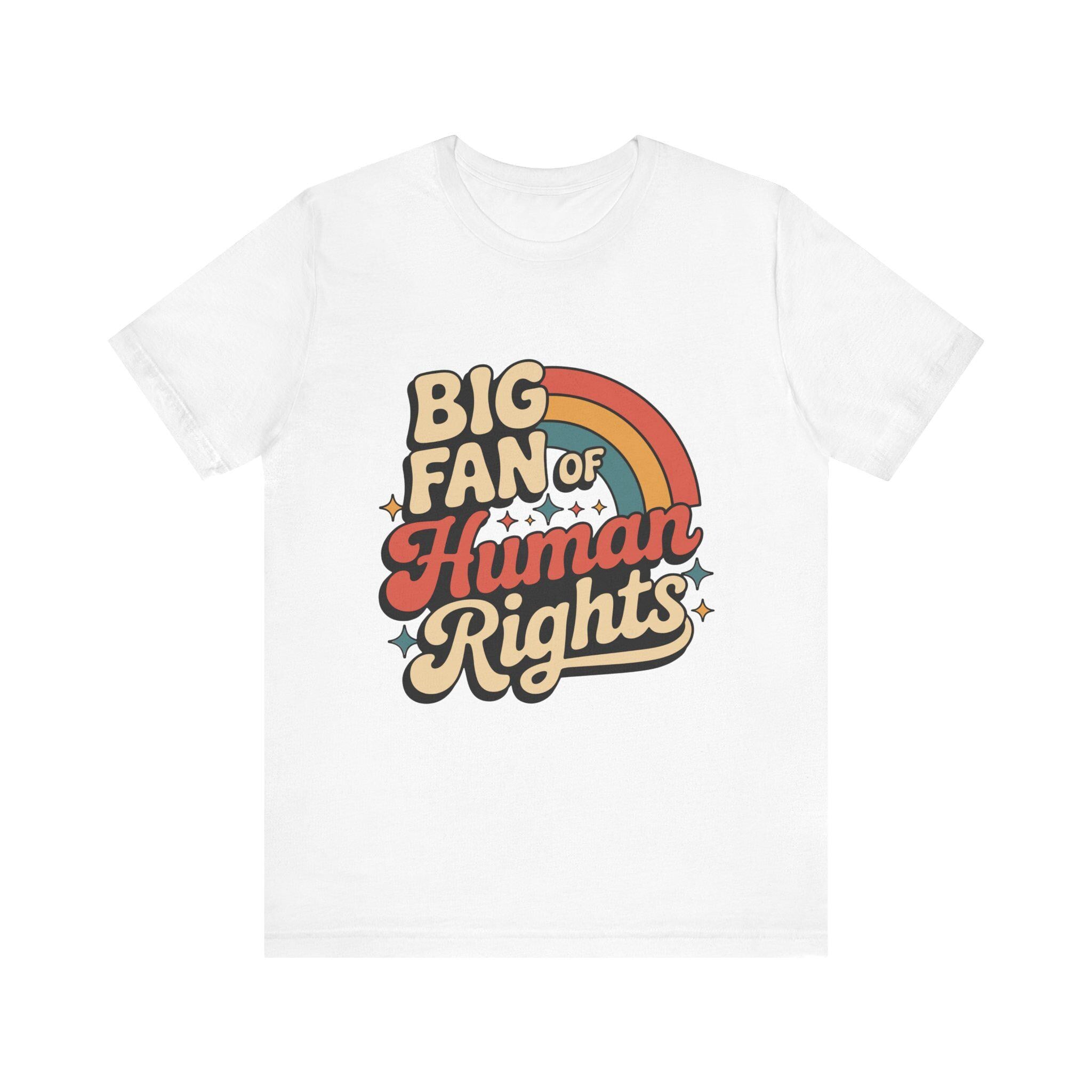 Big Fan of Human Rights Tee - Unisex Jersey Shirt, Equality Apparel, Activist Fashion, Gift for Change-Makers, Rainbow Graphic Tee
