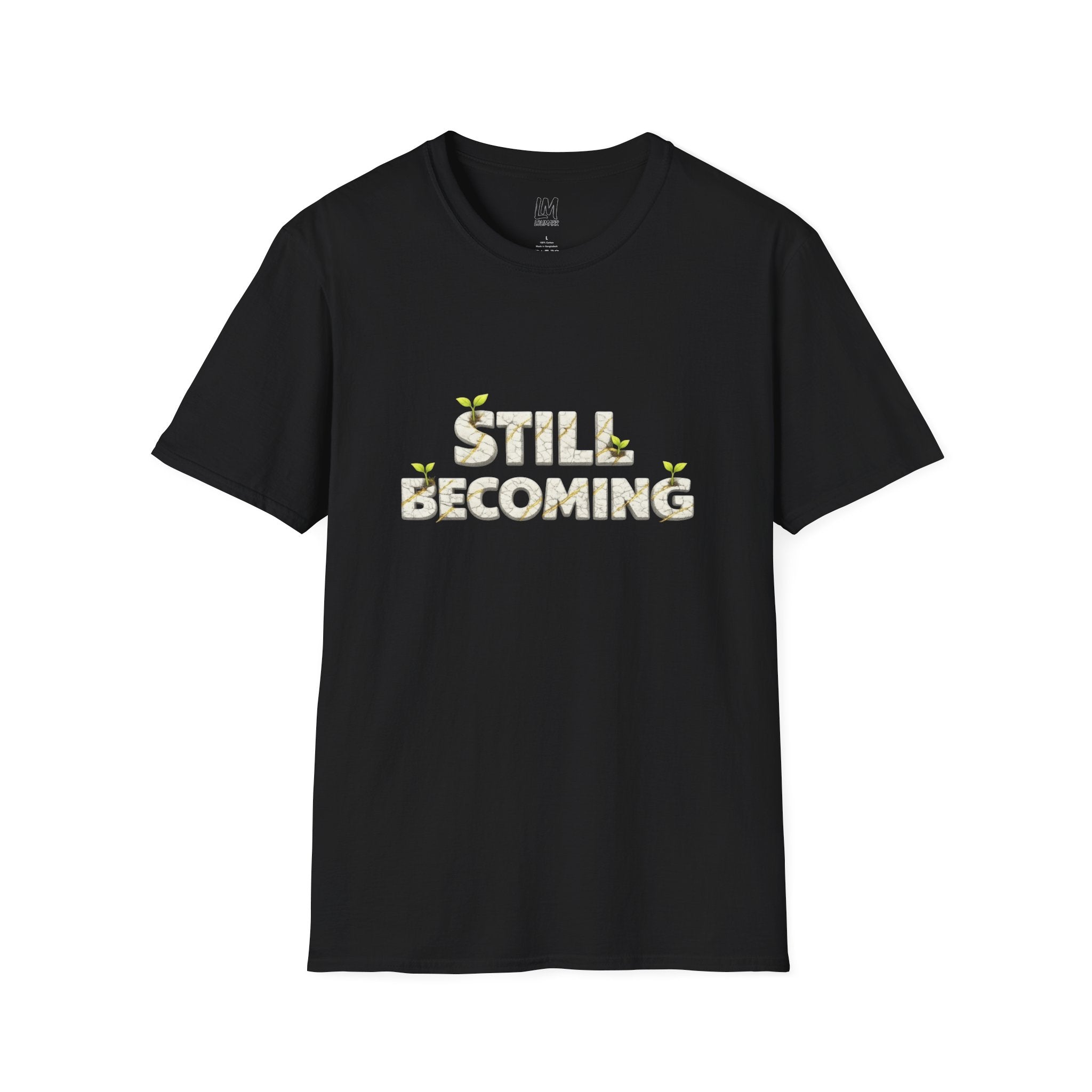Still Becoming T-Shirt | Inspirational Plant Growth Typography