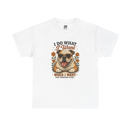 Bulldog Graphic Tee — "I Do What I Want" Funny Bulldog T-Shirt for Dog Lovers