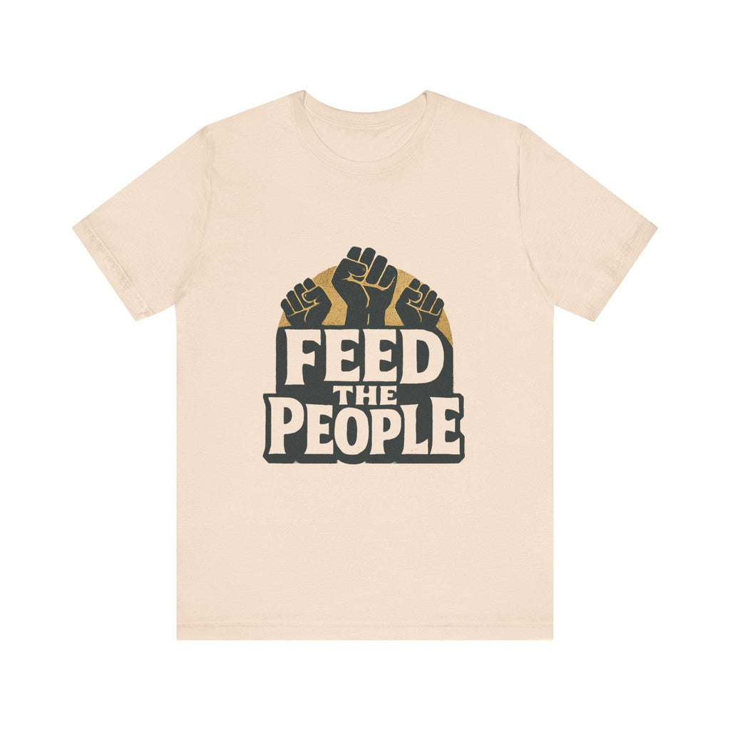 Feed The People T-Shirt | Raised Fists, Social Justice Tee, Activist Shirt