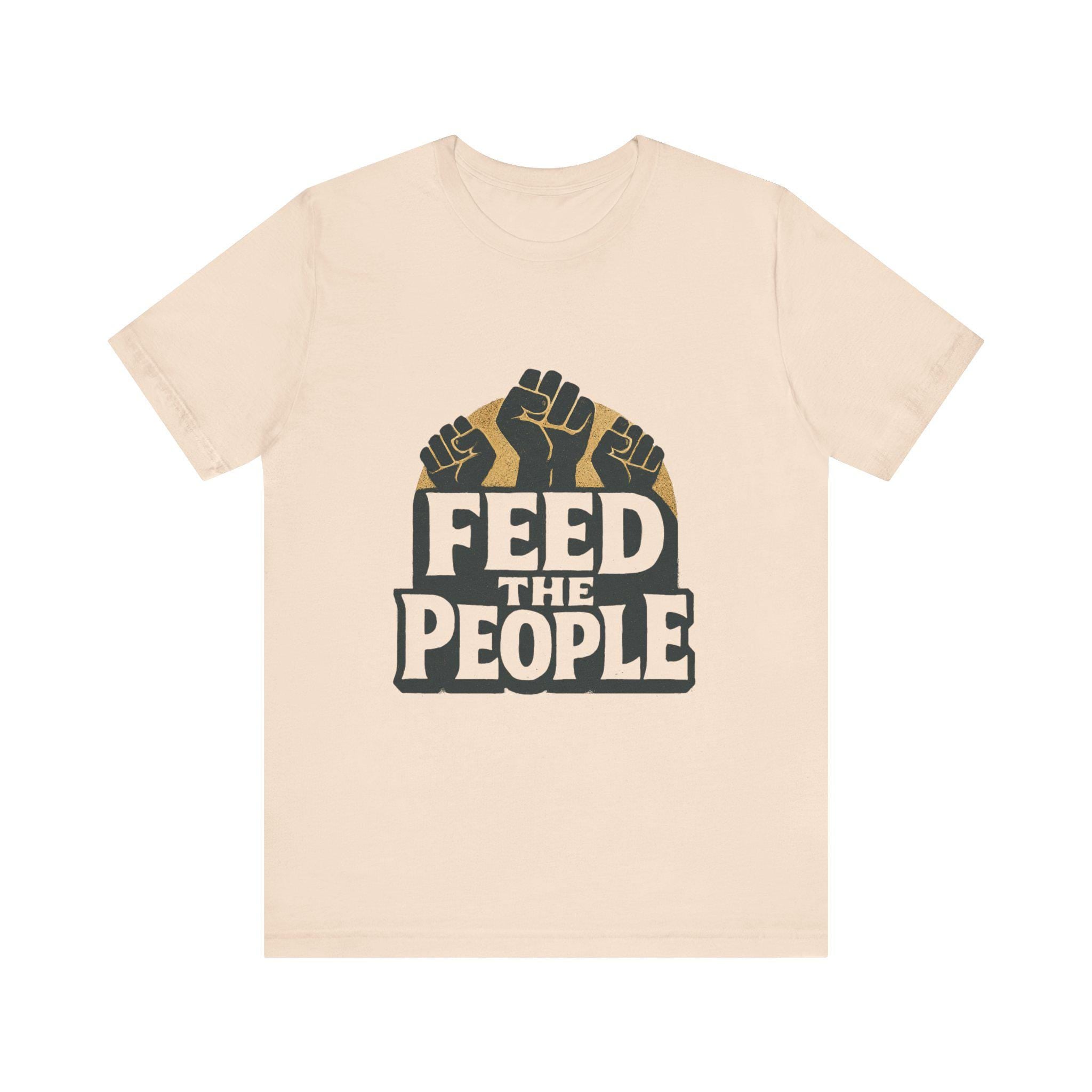 Feed The People T-Shirt | Raised Fists, Social Justice Tee, Activist Shirt