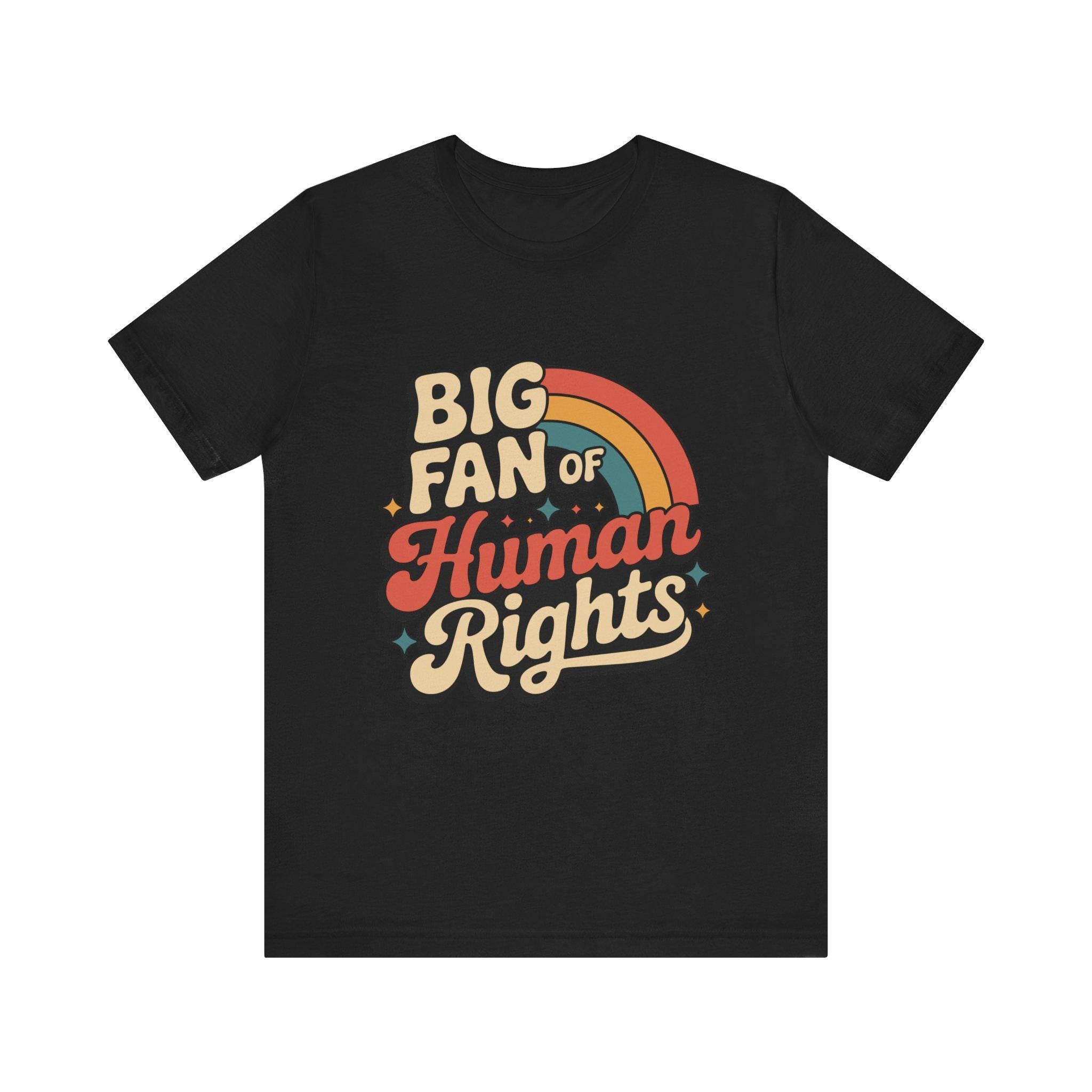 Big Fan of Human Rights Tee - Unisex Jersey Shirt, Equality Apparel, Activist Fashion, Gift for Change-Makers, Rainbow Graphic Tee