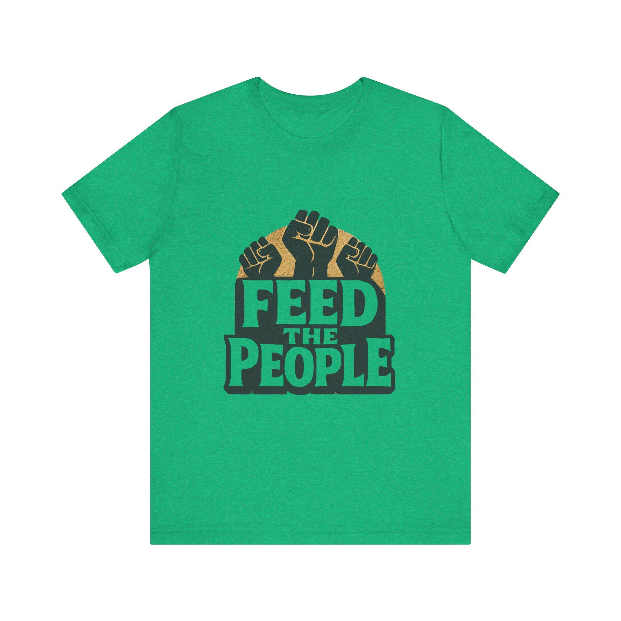 Feed The People T-Shirt | Raised Fists, Social Justice Tee, Activist Shirt