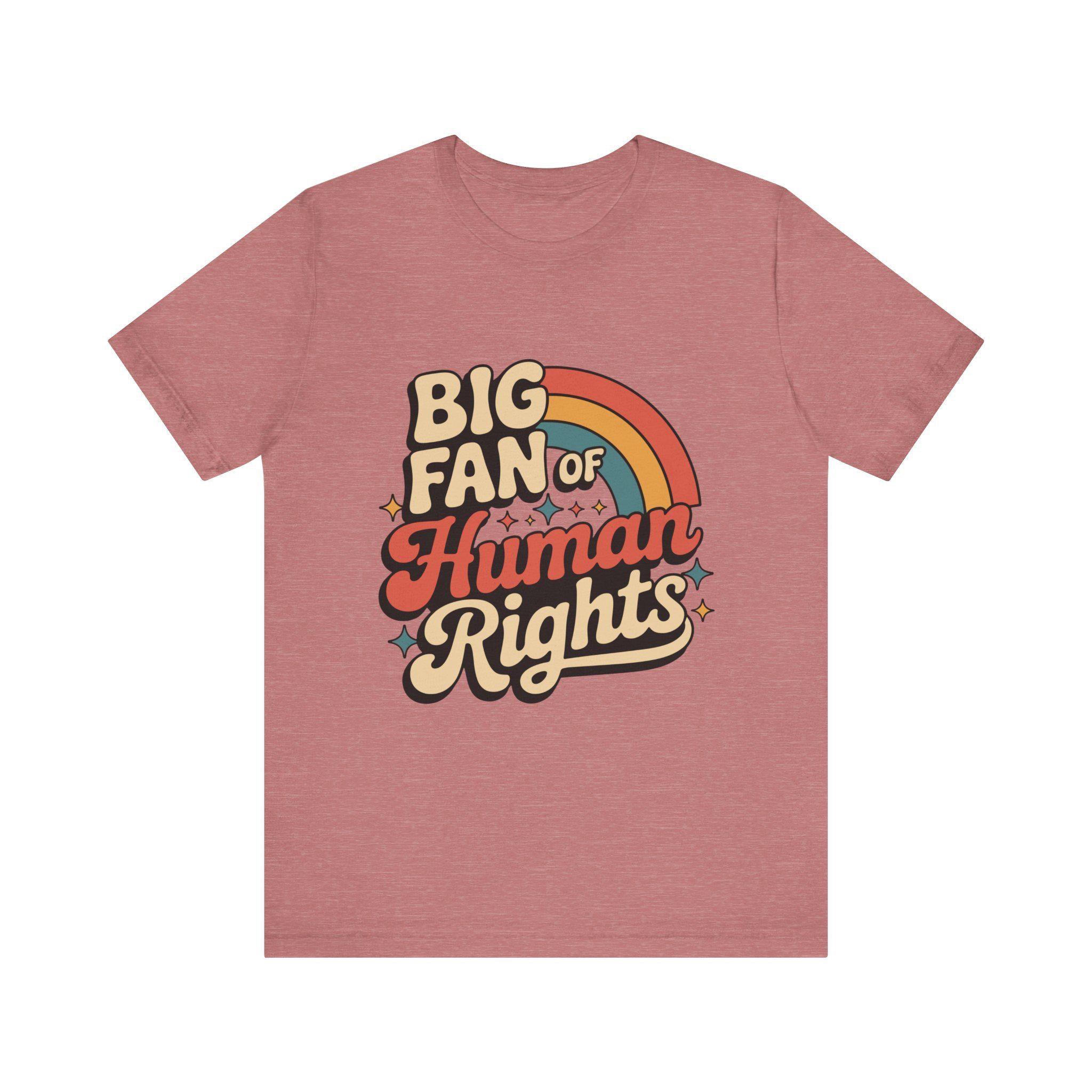 Big Fan of Human Rights Tee - Unisex Jersey Shirt, Equality Apparel, Activist Fashion, Gift for Change-Makers, Rainbow Graphic Tee