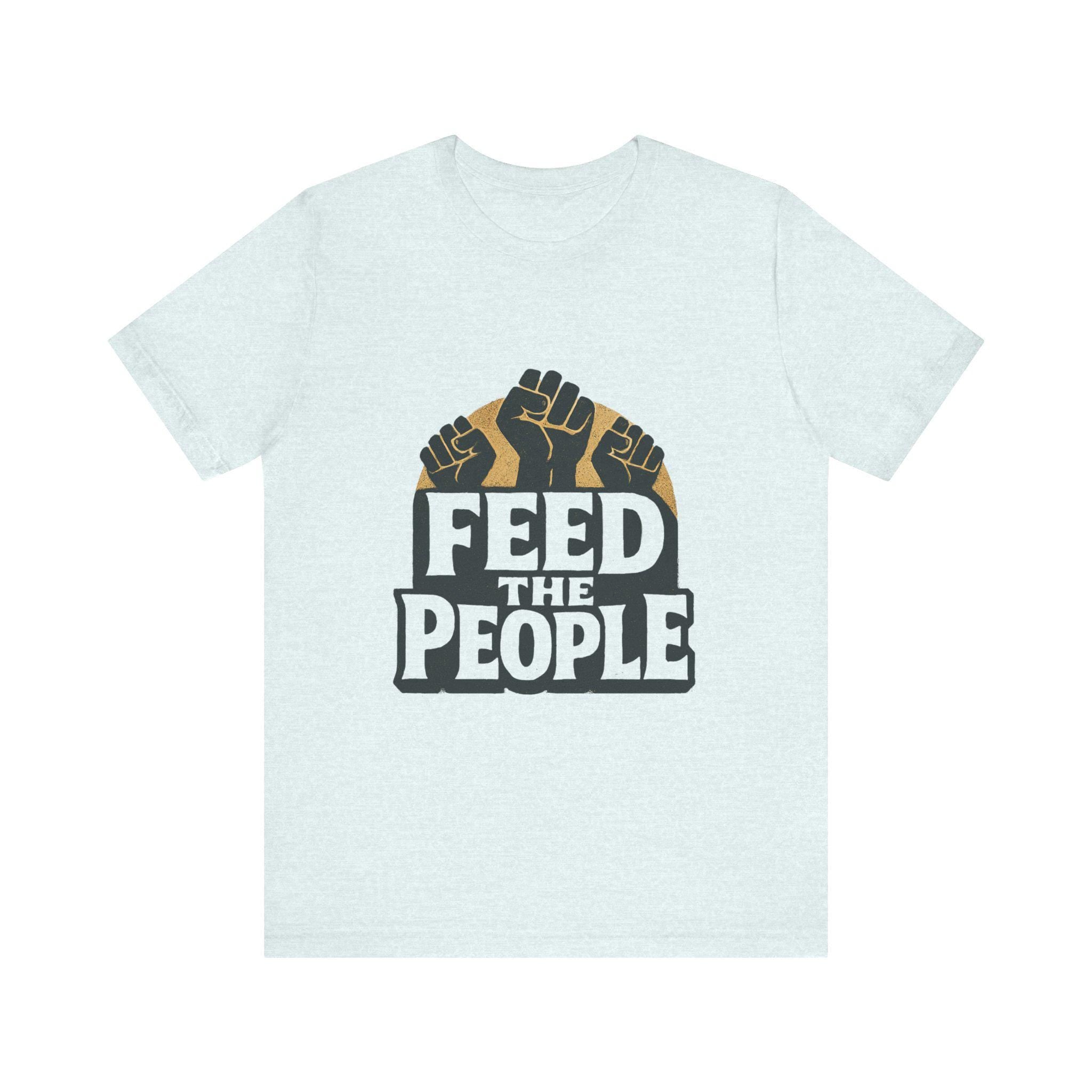 Feed The People T-Shirt | Raised Fists, Social Justice Tee, Activist Shirt