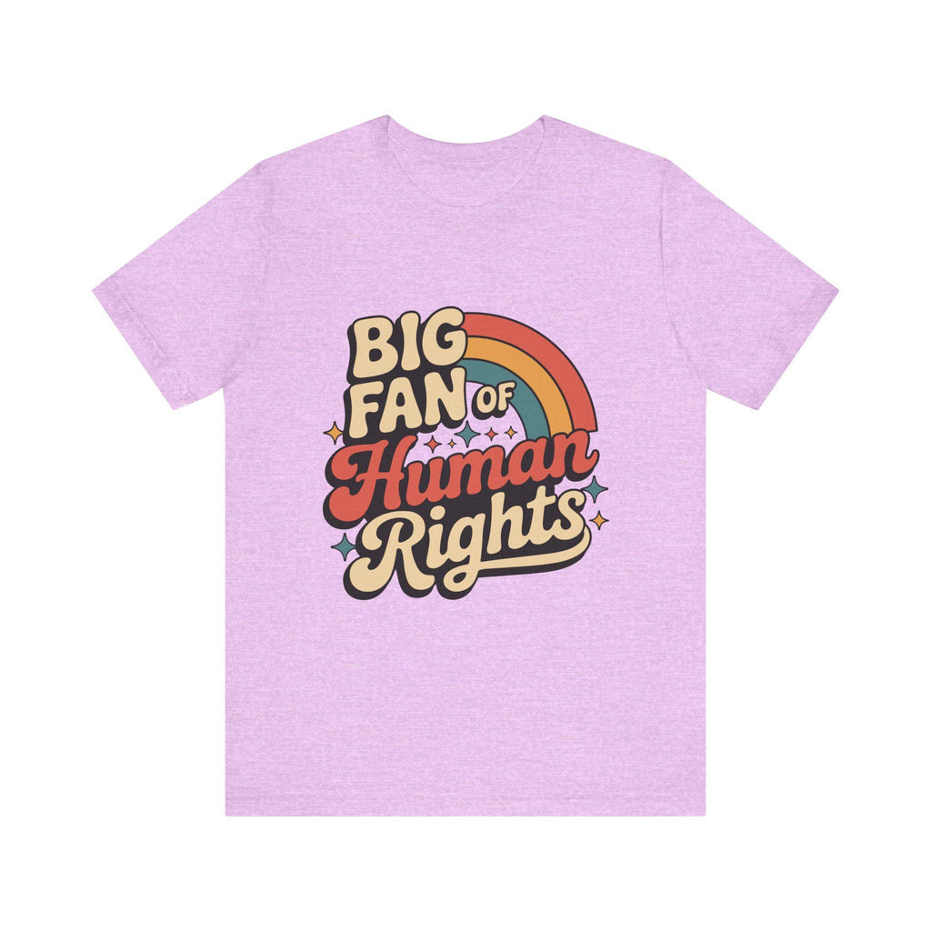 Big Fan of Human Rights Tee - Unisex Jersey Shirt, Equality Apparel, Activist Fashion, Gift for Change-Makers, Rainbow Graphic Tee
